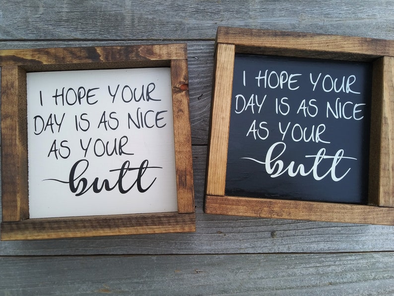 I hope your day is as nice as your butt wood framed mini sign 