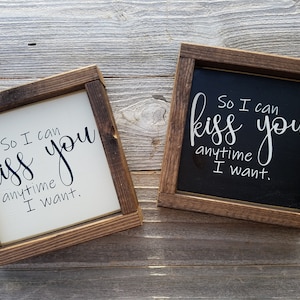 So I Can Kiss You Any Time I Want - Rustic Wood Framed Mini Sign