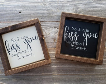 So I Can Kiss You Any Time I Want - Rustic Wood Framed Mini Sign