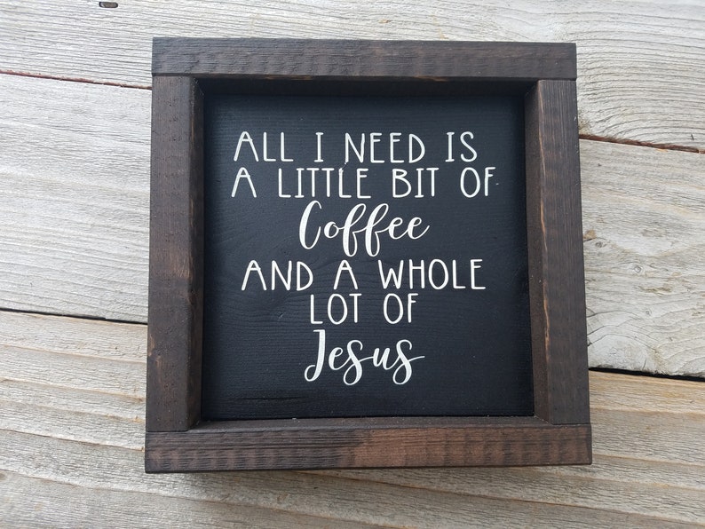 All I Need Is Little Bit Of Coffee & Whole Lot Of Jesus Rustic Wood Framed Sign image 3