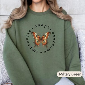 Butterfly sweatshirt, improvise adapt overcome positivity quote shirt, encouragement gift for her, motivation gift