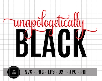 Unapologetically Black SVG - Black Lives Matter Svg, BLM Svg, Africa American Svg, Black Lives Matter DXF, Cut File for Cricut or Cameo