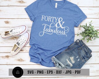 Forty and Fabulous SVG, Fortieth Birthday Svg, 40 & Fabulous Svg, 40th Birthday Svg Design, SVG Cut File  DXF, Silhouette File, Cricut Files
