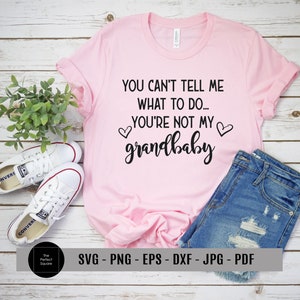 Você não pode me dizer o que fazer SVG - Você não é meu neto SVG, presente DIY para mamãe, avós svg, vovó svg, anúncio de gravidez dfx