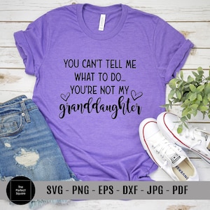 Você não pode me dizer o que fazer SVG - Você não é minha neta SVG, presente faça você mesmo para a mãe, avós SVG, avó SVG, anúncio de gravidez