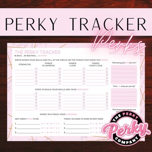 May include: A pink and gold printable planner with the title "Perky Tracker" and the text "Be Bold... Be Beautiful... Be Perky!"  The planner includes sections for strengths, things to improve, things you love, things you don't love, steps to build your skills, and invest in and track your perkiness.  The planner also includes sections for next week's perks to me and things I am going to work on next week.