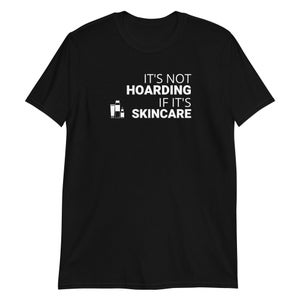 Het is niet hamsteren als het huidverzorging is Unisex T-shirt met korte mouwen, huid, gezichtsbehandeling, producten, hamsteren, esthetiek, schoonheid