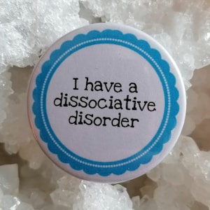 I have a Dissociative Disorder badge, DID, OSDD