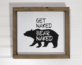 Get Naked, Bear Naked, modern farmhouse bathroom sign 7" x 8" or 9" x 10"