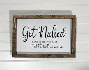 Get Naked unless your just stopping by... That would be weird.  rustic farmhouse wood sign 8" x 12"