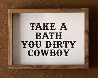 Take a bath you dirty cowboy wood sign.  Western decor, cowboy wall art. farmhouse style sign. Bathroom decor. Western font.