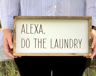 Alexa, Do the Laundry  Rustic Farmhouse style sign  8" x 16" or 12" x 24"