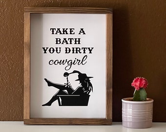 Take a bath you dirty cowgirl, wood sign with silhouette of cowgirl bathing.  Bathroom wall art, bathroom decor.
