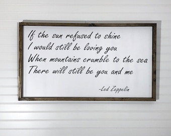 If the sun refused to shine, I would still be loving you, wood sign with quote from Led Zeppelin song | rock and roll wall art | song lyrics