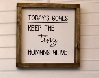 Today's Goal Keep the tiny humans alive.  Rustic Farmhouse Wood sign |  3 sizes | Nursery Decor | baby shower gift idea