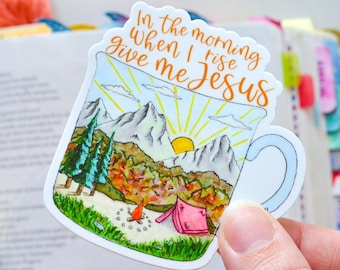 In The Morning When I Rise Give Me Jesus | Christian Sticker | Camping sticker | Christian sticker for laptop | sticker for water bottle