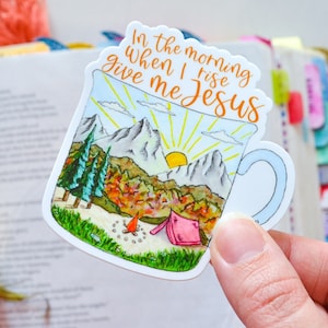 In The Morning When I Rise Give Me Jesus | Christian Sticker | Camping sticker | Christian sticker for laptop | sticker for water bottle