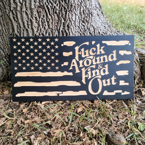 Fuck around and find out American wood flag. FAFO