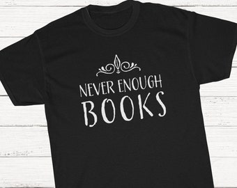 Never Enough Books T-Shirt, Book Worm Shirt, Classic Books, Book Lover T-Shirt, Literary T-Shirt, Book Shirt