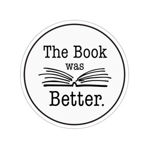 The Book was Better Sticker | Yinyl Sticker | Book Decal | Book Lover Gift | Reading Decal