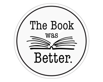 The Book was Better Sticker | Yinyl Sticker | Book Decal | Book Lover Gift | Reading Decal