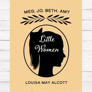 May include: A beige background with black text that reads "Meg. Jo. Beth. Amy" and "Louisa May Alcott". A black silhouette of a woman's head with a ponytail is in a circle with the text "Little Women" inside the circle.