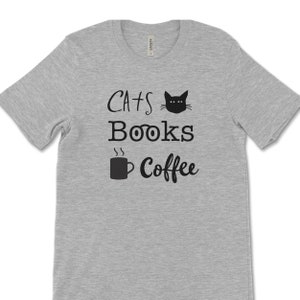 Cats Books Coffee Tee | Book Shirt | Cat Tee | Book Lover T-shirt
