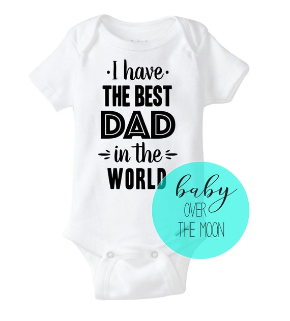 I Have The Best Dad In World Onesie Gerber Brand Suit Baby Shower Gift Newborn Clothes