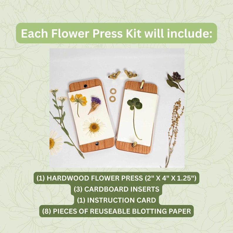 May include: A flower press kit with a hardwood press (2" x 4" x 1.25"), cardboard inserts, an instruction card, and blotting paper. The image shows pressed flowers and a four-leaf clover. The text reads "Each Flower Press Kit will include:"