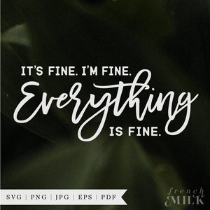 It&#39;s Fine I&#39;m Fine Everything is Fine SVG PNG EPS | Funny Sarcastic Tee |  Sarcasm Shirt