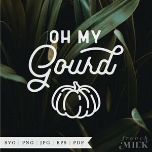 May include: White outline graphic design on a dark green background. The graphic says "Oh My Gourd" with a stylized pumpkin underneath. The text "SVG | PNG | JPG | EPS | PDF" is at the bottom of the image. The text "french MILK" is at the bottom right of the image.