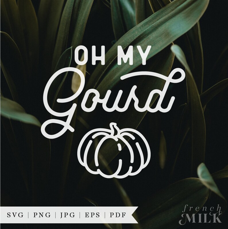 May include: White outline graphic design on a dark green background. The graphic says "Oh My Gourd" with a stylized pumpkin underneath. The text "SVG | PNG | JPG | EPS | PDF" is at the bottom of the image. The text "french MILK" is at the bottom right of the image.