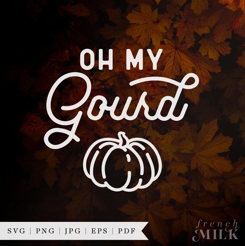 May include: White text on a brown background with fall leaves reads "Oh My Gourd" with a white outline of a pumpkin below.