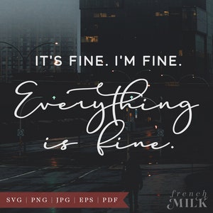 May include: A white text graphic on a dark background with the text "IT'S FINE. I'M FINE. Everything is fine."  The graphic is set against a blurry background of a city street at night.