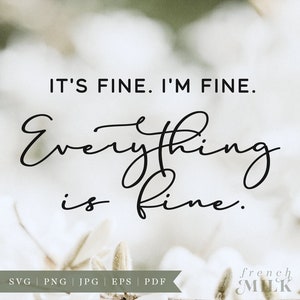 May include: A white background with a black cursive font that reads "IT'S FINE. I'M FINE. Everything is fine."  The text is centered on the image.  The background is a blurry image of white cotton balls.