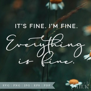 May include: White text on a green background reads "IT'S FINE. I'M FINE. Everything is fine." with a white ribbon at the bottom that reads "SVG PNG | JPG | EPS | PDF" and a watermark that reads "french MILK".