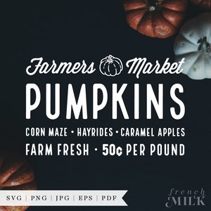 May include: A white sign with black text advertising a Farmers Market pumpkin sale. The sign reads "Farmers Market Pumpkins", "Corn Maze - Hayrides - Caramel Apples", "Farm Fresh - 50¢ per pound", and "SVG | PNG | JPG | EPS | PDF". The sign is surrounded by pumpkins.