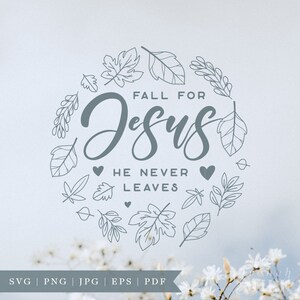 May include: A gray and white graphic with a circle of leaves and the text "Fall for Jesus He Never Leaves".