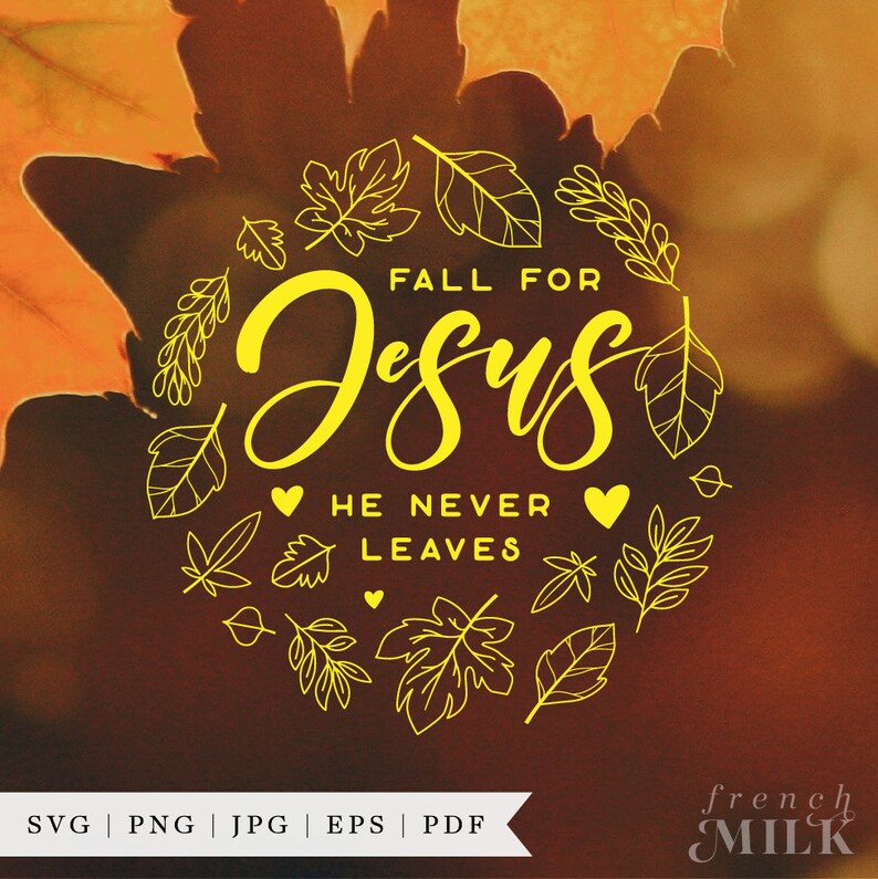 May include: A yellow graphic design with a fall theme. The text reads "Fall for Jesus, He Never Leaves". The design is surrounded by a circle of leaves.