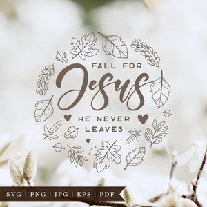 May include: A brown graphic with a circle of leaves surrounding the text "FALL FOR JESUS HE NEVER LEAVES". The text is in a cursive font with hearts surrounding it.