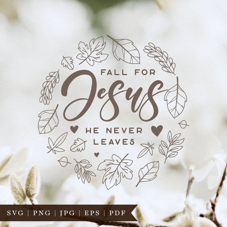 May include: A brown graphic with a circle of leaves surrounding the text "FALL FOR JESUS HE NEVER LEAVES". The text is in a cursive font with hearts surrounding it.