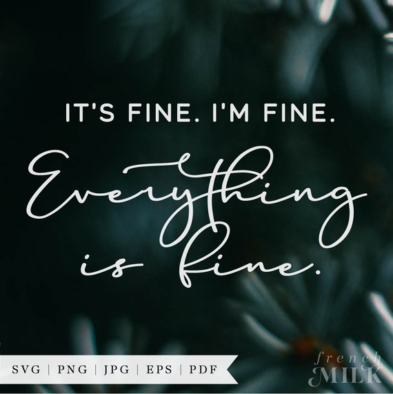 Its Fine Im Fine Everything is Fine SVG PNG EPS | Funny Sarcastic Tee | Quarantine Shirt