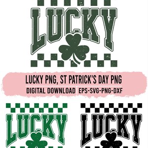 May include: A digital design featuring the word "LUCKY" in distressed green lettering, with a shamrock in the center. The design includes a checkered pattern and the text "LUCKY PNG, ST PATRICK'S DAY PNG DIGITAL DOWNLOAD EPS-SVG-PNG-DXF".