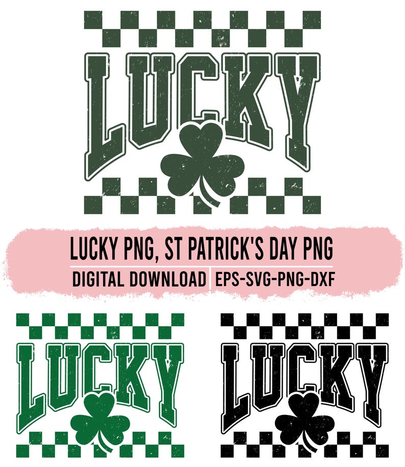 May include: A digital design featuring the word "LUCKY" in distressed green lettering, with a shamrock in the center. The design includes a checkered pattern and the text "LUCKY PNG, ST PATRICK'S DAY PNG DIGITAL DOWNLOAD EPS-SVG-PNG-DXF".