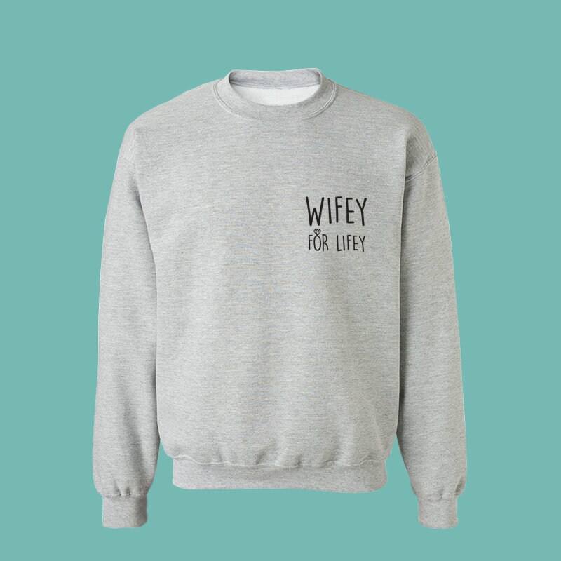 wifey for lifey sweatshirt