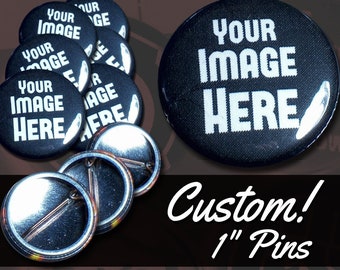 CUSTOM 1" Pin-On Button(s) - Customize your buttons!