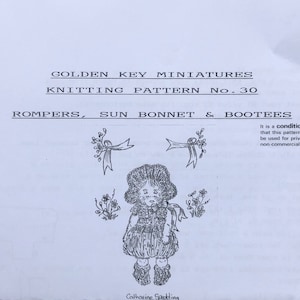 May include: Knitting pattern for a baby romper, sunbonnet, and booties. The pattern is illustrated with a black and white drawing of a baby wearing the knitted items. The pattern is from Golden Key Miniatures and is number 30. The text "It is a condition of sale that this pattern shall only be used for private and non-commercial purposes." is also included.