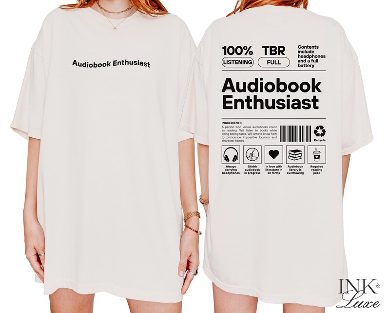 May include: White t-shirt with the text "Audiobook Enthusiast" printed on the front. The back of the shirt has the text "100% Listening TBR Full" and "Audiobook Enthusiast" with a list of ingredients for an audiobook enthusiast.