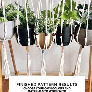 May include: Macrame plant hangers with various potted plants. The pots are in different colors, including black, gold, and gray. The macrame hangers have tassels and are suspended from a wooden stand. Text on the image reads: "FINISHED PATTERN RESULTS CHOOSE YOUR OWN COLORS AND MATERIALS TO WORK WITH."