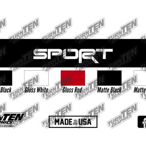 May include: Black and white "SPORT" decal with color options: gloss black, gloss white, gloss red, matte black, and matte white. Made in the USA. Turn Ten Graphics.